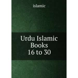 Urdu Islamic Books 16 to 30: islamic:  Books
