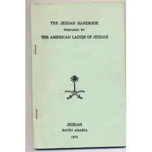   The Jeddah Handbook Prepared by The American Ladies of Jeddah: Books