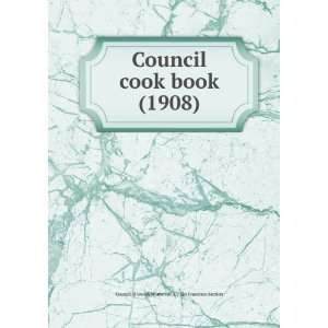 Council cook book (1908): Council of Jewish Women (U.S.). San 