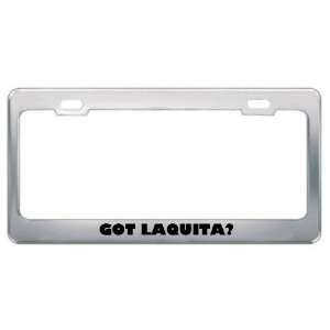  Got Laquita? Girl Name Metal License Plate Frame Holder 