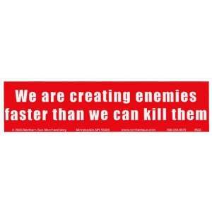   enemies faster than we can kill them.  Bumper Sticker. Automotive
