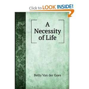  A Necessity of Life Betty Van der Goes Books