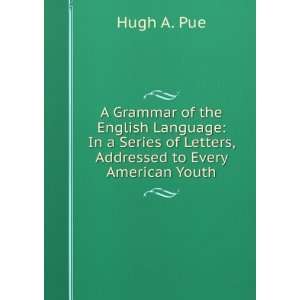  of Letters, Addressed to Every American Youth Hugh A. Pue Books