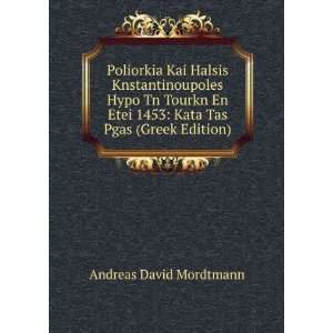   1453 Kata Tas Pgas (Greek Edition) Andreas David Mordtmann Books