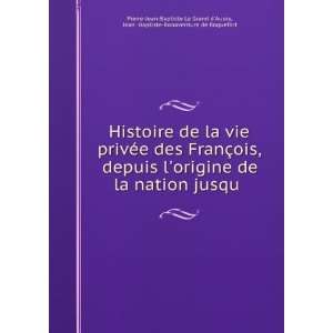  Bonaventure de Roquefort Pierre Jean Baptiste Le Grand dAussy: Books