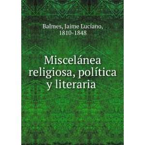   , polÃ­tica y literaria Jaime Luciano, 1810 1848 Balmes Books
