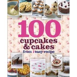  100 Cupcakes & Cakes From 1 Easy Recipe (Love Food 