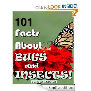 101 Facts About Bugs and Insects (Kindle Coffee Table Books): Robert 