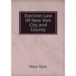  Election Law Of New York City and County. New York Books
