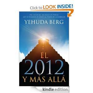 EL 2012 Y MAS ALLA (Spanish Edition) Yehuda Berg  Kindle 