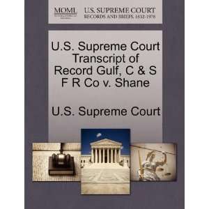   Gulf, C & S F R Co v. Shane (9781270061946): U.S. Supreme Court: Books