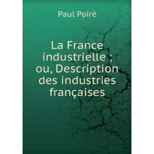  La France industrielle ; ou, Description des industries 