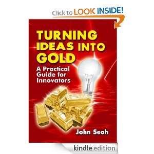 Turning Ideas Into Gold John Seah  Kindle Store