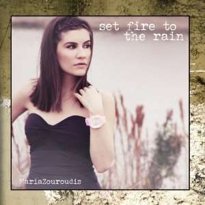  Set Fire To The Rain   Single: Maria Zouroudis: Music