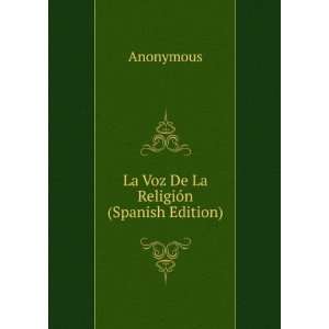  La Voz De La ReligiÃ³n (Spanish Edition) Anonymous 