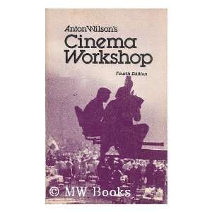   : Anton Wilsons Cinema Workshop (9780935578089): Anton Wilson: Books