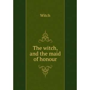  The witch, and the maid of honour Witch Books