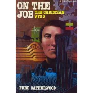  On the Job The Christian 9 to 5 Fred Catherwood Books