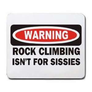  WARNING ROCK CLIMBING ISNT FOR SISSIES Mousepad: Office 