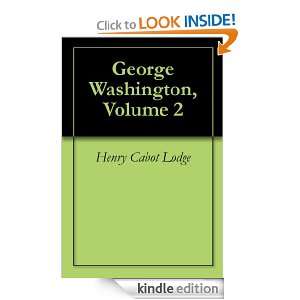 George Washington, Volume 2 Henry Cabot Lodge  Kindle 