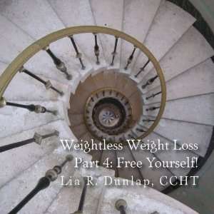  Weightless Weight Loss   Part 4 Free Yourself CCHT Lia 