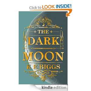 The Dark Moon K E Biggs  Kindle Store