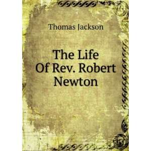  The Life Of Rev. Robert Newton Thomas Jackson Books