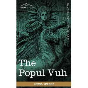  The Popul Vuh The Mythic and Heroic Sagas of the Kiches 