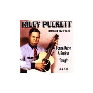    Gonna Raise a Ruckus Tonight 1924 1939 Riley Puckett Music