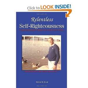  Relentless Self Righteousness (9781605945200) Melvin W 