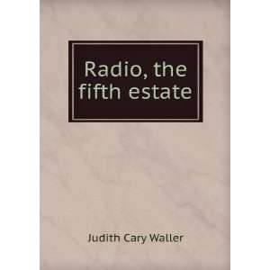 Radio, the fifth estate Judith Cary Waller  Books