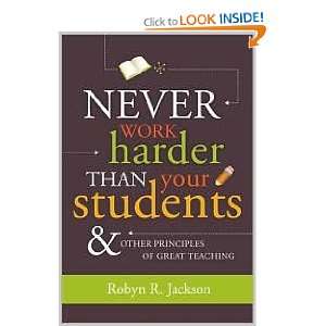  Never Work Harder Than Your Students and Other Principles of Great 