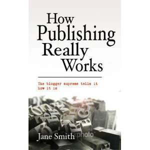    How Publishing Really Works (9781906727529) Jane Smith Books