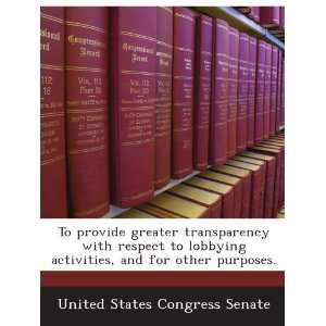 To provide greater transparency with respect to lobbying activities 