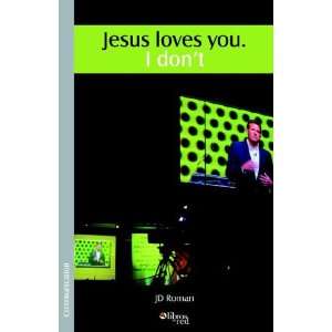  Jesus loves you. I dont (9781597540773) J D Roman 