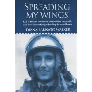  SPREADING MY WINGS One of Britains Top Women Pilots 