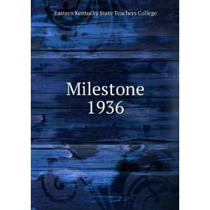    Milestone. 1936 Eastern Kentucky State Teachers College Books