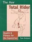 The New Total Rider Health & Fitness for the Equestrian by Tom Holmes 