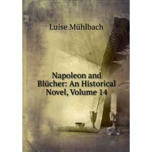 Napoleon and BlÃ¼cher An Historical Novel, Volume 14 