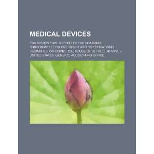  Medical devices: FDA review time: report to the chairman 