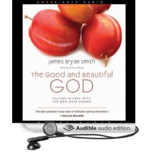 The Good and Beautiful God: Falling in Love With the God Jesus Knows 