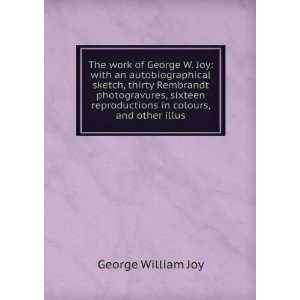   reproductions in colours, and other illus George William Joy Books