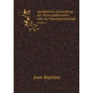   ¶konomie oder der Staatswirthschaft. Volume 1: Jean Baptiste: Books