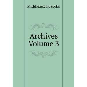  Archives Volume 3 Middlesex Hospital Books