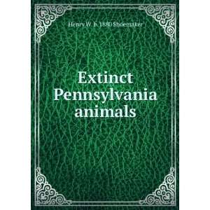  Extinct Pennsylvania animals Henry W. b. 1880 Shoemaker 