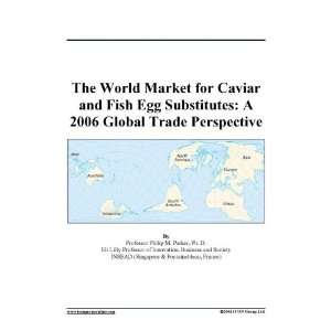 The World Market for Caviar and Fish Egg Substitutes A 2006 Global 