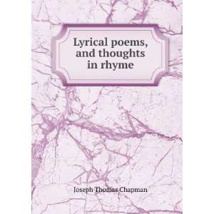  Lyrical poems, and thoughts in rhyme Joseph Thomas 