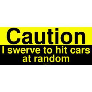  Caution I swerve to hit cars at random MINIATURE Sticker 