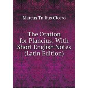  The Oration for Plancius With Short English Notes (Latin 