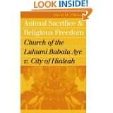 animal sacrifice and religious freedom church of the lukumi babalu aye 